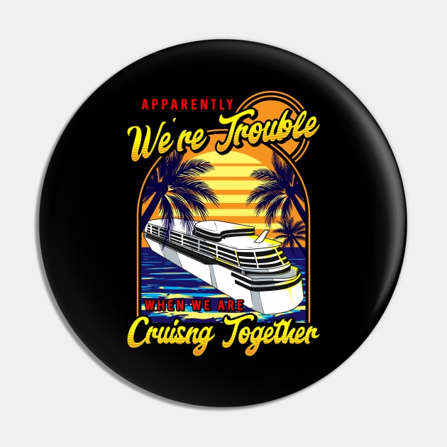 Cute We're Trouble When We Are Cruising Together Pin by theperfectpresents