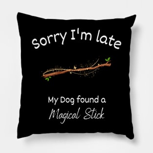 Sorry I'm late - My Dog found a Magical Stick Pillow