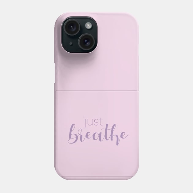 Just Breathe Phone Case by Whoopsidoodle