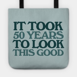 It took 50 years to look this good 50th birthday Tote