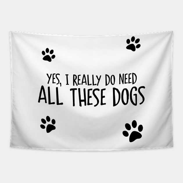 Need All These Dogs Tapestry by Venus Complete
