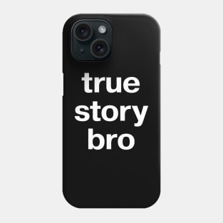 true story bro Phone Case