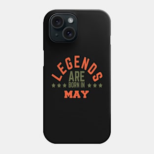 Legends Are Born in May Phone Case