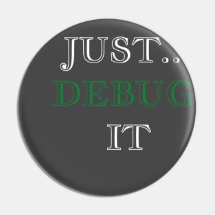 Just Debug It Pin