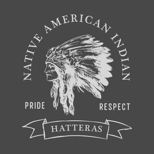 Hatteras  Tribe Native American Indian Pride Respect Darker by The Dirty Gringo