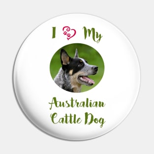 I Love My Australian Cattle Dog Pin