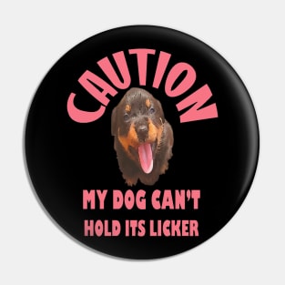Caution My Dog Cant Hold Its Licker Rottweiler Puppy Pin