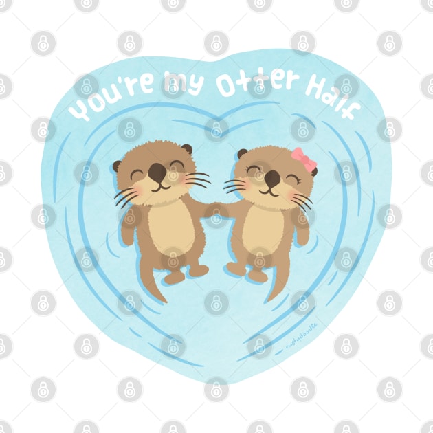 Cute Otters, You Are my Otter Half Love Pun by rustydoodle