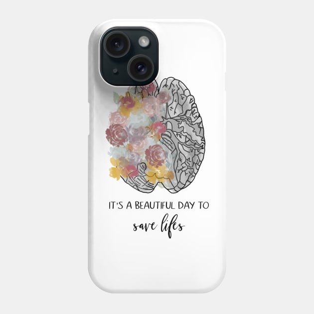 Its a beautiful day to save lives/brain/anatomy/flowers/doctor Phone Case by emmamarlene