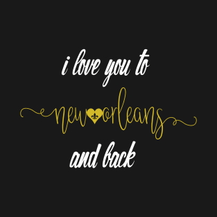 Black and Gold I Love You to New Orleans and Back T-Shirt