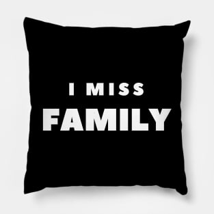 I MISS FAMILY Pillow