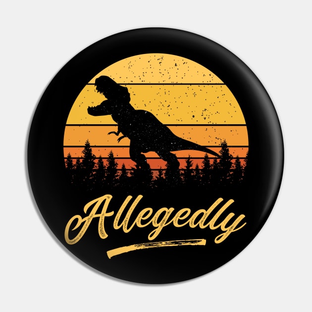 Allegedly T rex Funny Retro Vintage Distressed Sunset Gift Pin by BadDesignCo