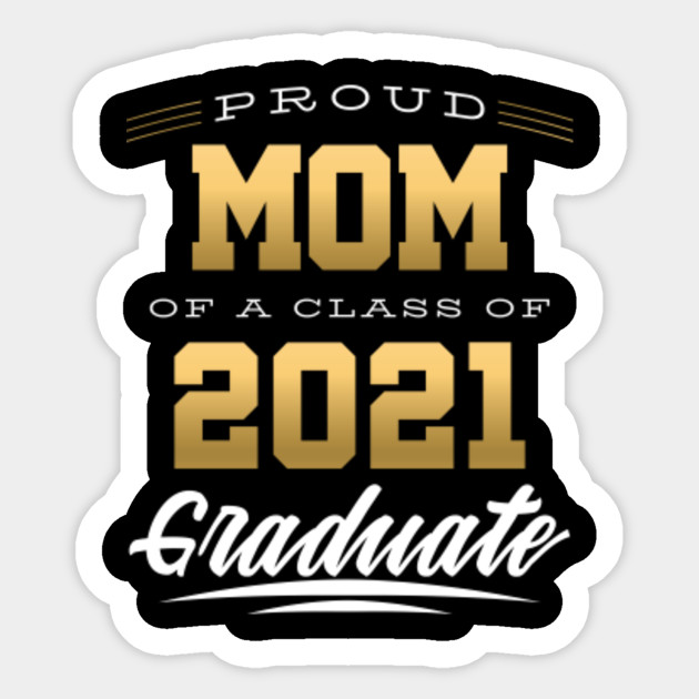 Proud Mom Of A Class Of 2021 Graduate Senior 21 Graduation 2021