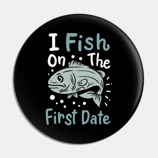 I Fish On The First Date Pin by maxcode
