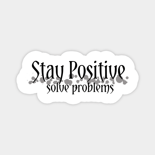 Stay Positive,solve problems... Magnet by Own LOGO