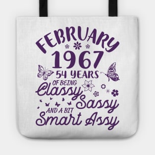 Birthday Born In February 1967 Happy 54 Years Of Being Classy Sassy And A Bit Smart Assy To Me You Tote