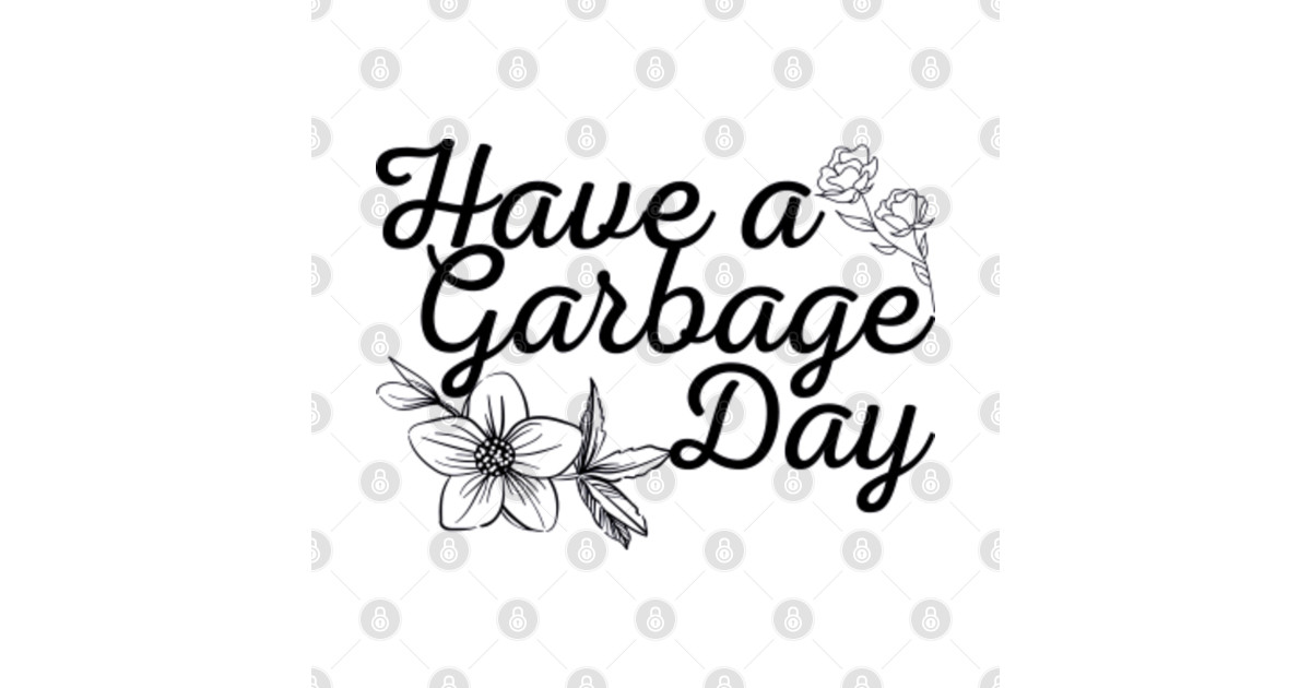 have a garbage day Have A Garbage Day Sticker TeePublic