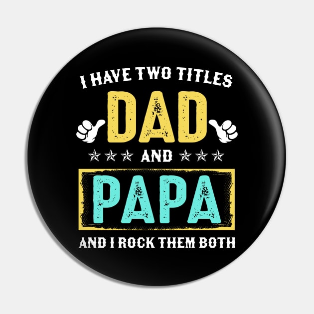 I Have Two Titles Dad And Papa And I Rock Them Both Pin by Kimko