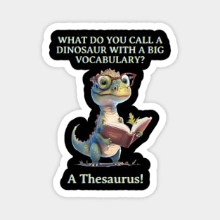 What Do You Call A Dinosaur with a big vocabulary? Magnet