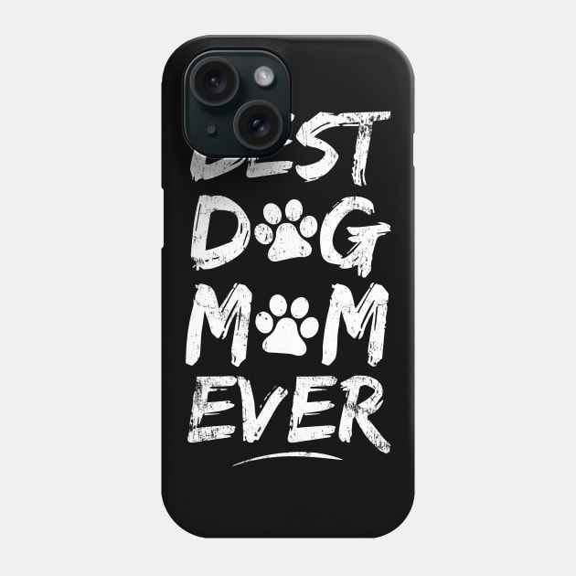 Best Dog Mom Ever - Dog Lover Puppy Cute Mom Mother Gift Idea Phone Case by PugSwagClothing