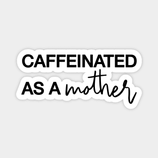 CAFFEINATED AS A MOTHER Black Typography Magnet