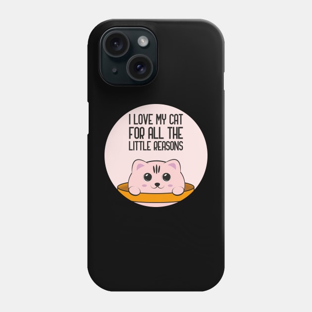 I love my cat for all the little reasons, cat lover cute gift Phone Case by GoranDesign