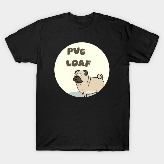 Discover pug loaf - Pug Loaf Love - T-Shirt