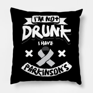 I'm Not Drunk I Have Parkinson's Pillow