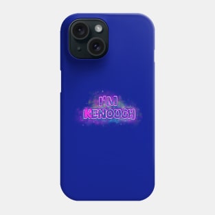 I am kenough Phone Case