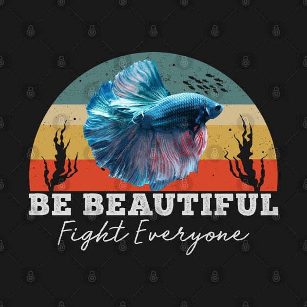 Be Beautiful, Fight Everyone - Betta Vintage by giovanniiiii