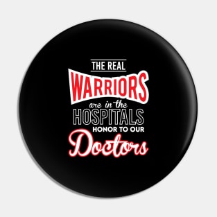 The Real Warriors are in the Hospitals - Honor To Our Doctors Pin