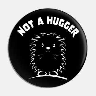 Not A Hugger love hedgehogs for hedgehog owner hedgehugs Pin