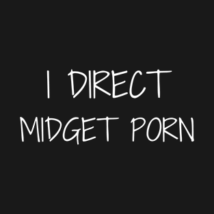 Offensive I Direct Midget Porn T-Shirt