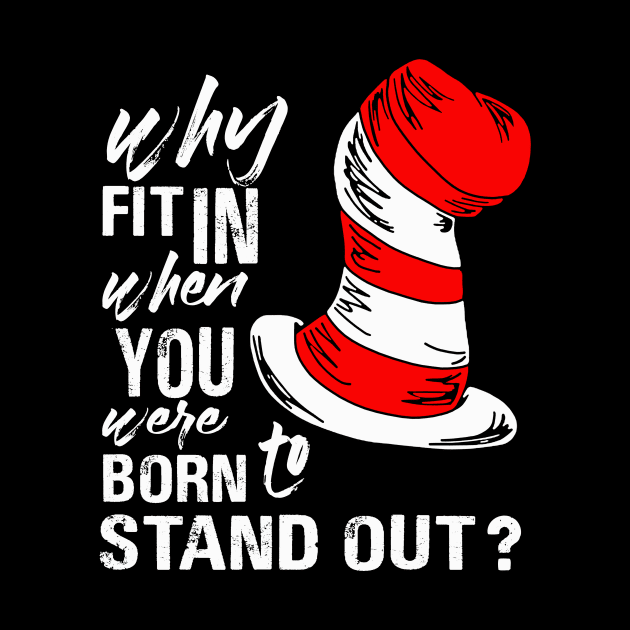 Why Fit In When You Were Born To Stand Out by binnacleenta