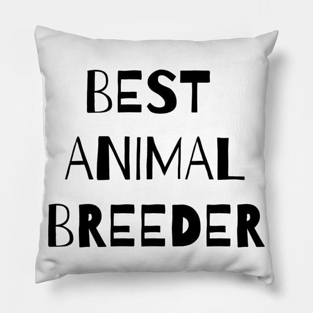 Best animal breeder Pillow by Word and Saying