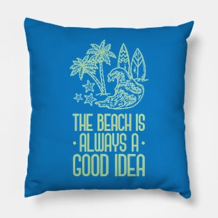 The Beach Is Always A Good Idea Pillow