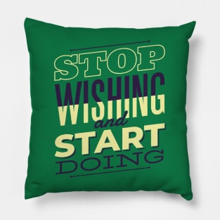 Stop wishing and start doing Pillow