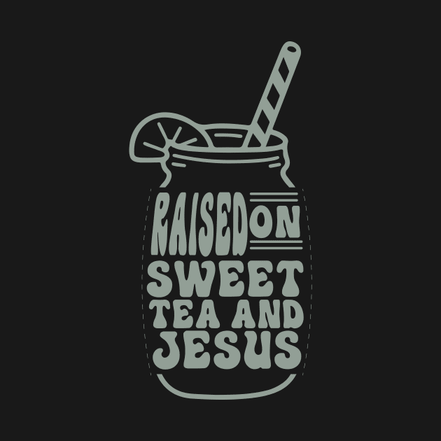 Raised on sweet tea and Jesus by Red Bayou