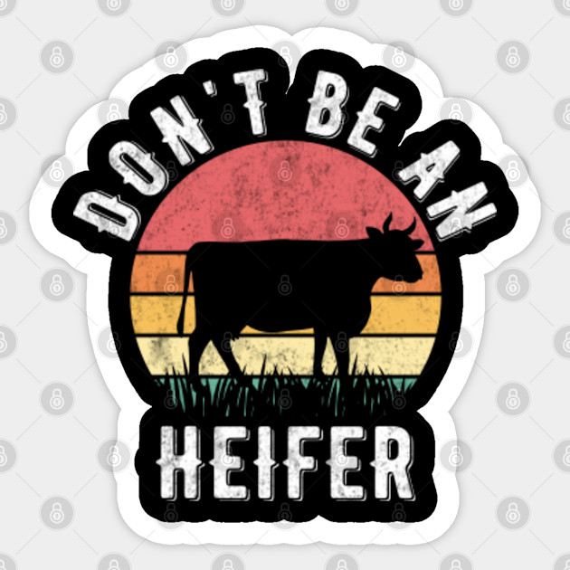 Don't Be An Heifer - Don't Be Salty - Don't Be A Salty Heifer - Dont Be A Salty Heifer - Sticker