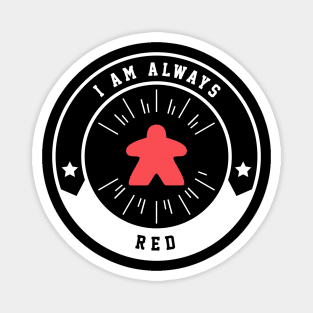 I Am Always Red Meeple - Board Games and Meeples Addict Magnet