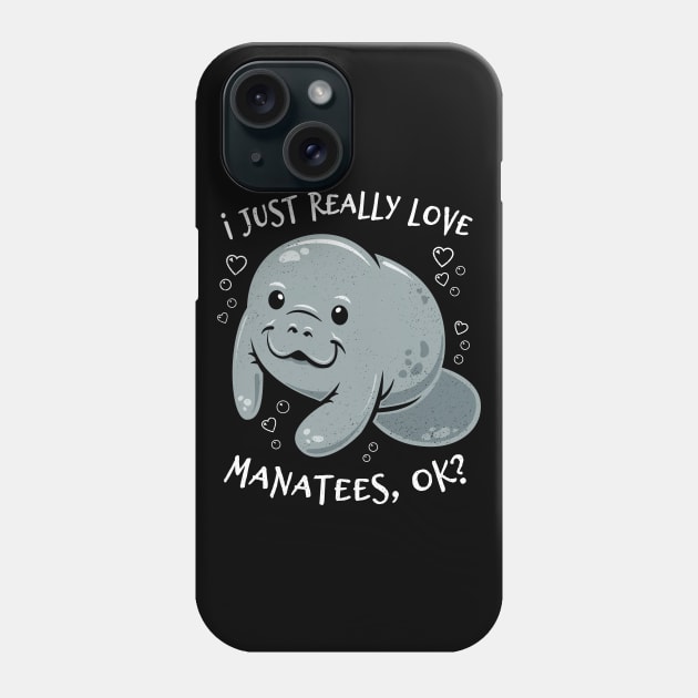 I Just Really Love Manatees, OK? Phone Case by bangtees