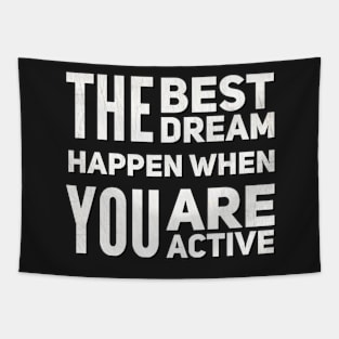 The Best Dream Happen When You Are Active Tapestry