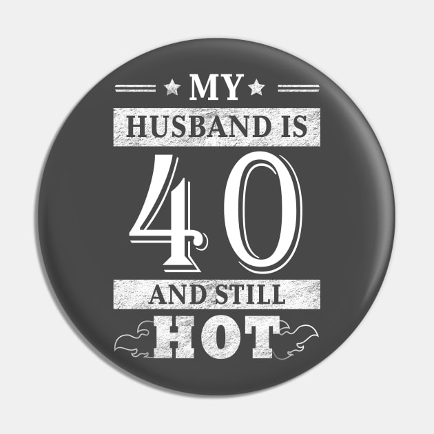 My Husband Is 40 And Still Hot - Women Shirt 40th Birthday Gift Pin by Curryart