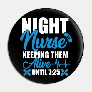 Night Shift Nurse Shirt Keeping Alive Until 7:25 Nursing Tee Pin