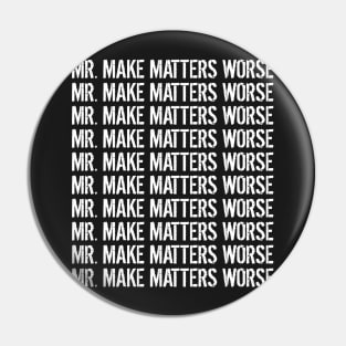 Mr. Make Matters Worse Pin