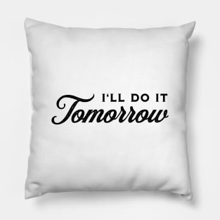 I'll Do It Tomorrow - Black on White Pillow