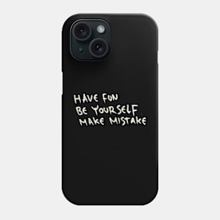 Have Fun, Be Yourself, Make Mistake Phone Case