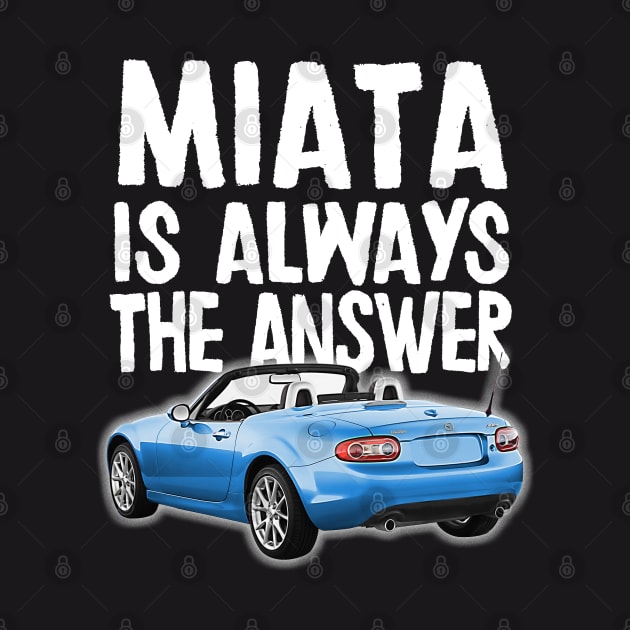 Miata Is Always The Answer - (Blue) Mazda Miata/MX-5 by DankFutura