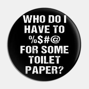 Who Do I Have To <blank> For Some Toilet Papaer? Pin