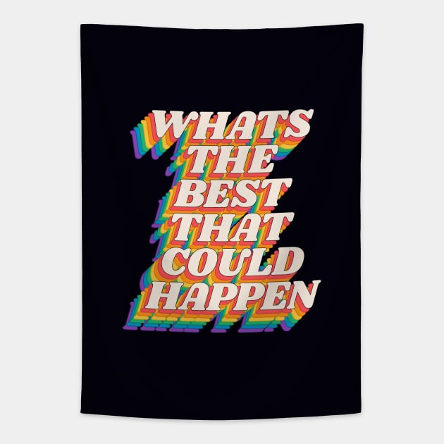 Whats The Best That Could Happen by The Motivated Type in Red Orange Yellow Green and Blue Tapestry by MotivatedType